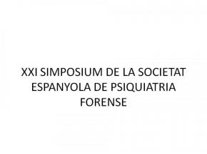 XXI Simposium de la Societat Espanyola de Psiquiatria Forense