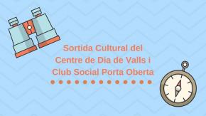 Sortida cultural del Centre de Dia de Valls i Club Social Porta Oberta